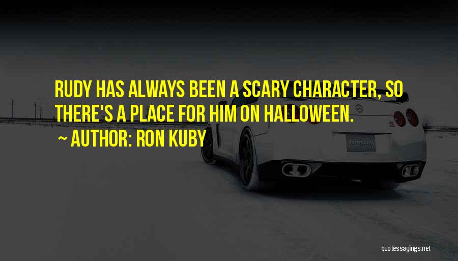 Ron Kuby Quotes: Rudy Has Always Been A Scary Character, So There's A Place For Him On Halloween.