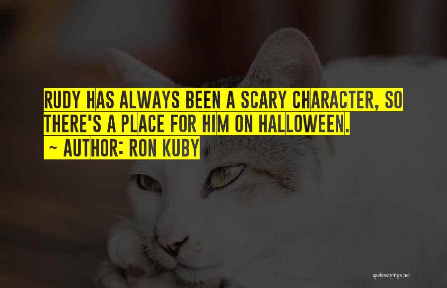 Ron Kuby Quotes: Rudy Has Always Been A Scary Character, So There's A Place For Him On Halloween.