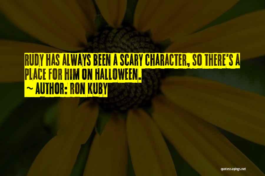 Ron Kuby Quotes: Rudy Has Always Been A Scary Character, So There's A Place For Him On Halloween.