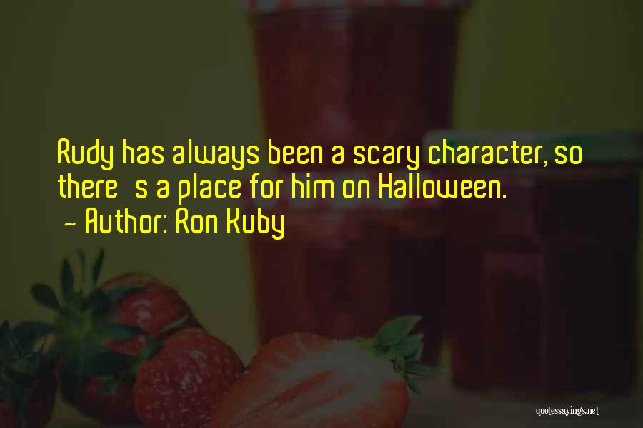 Ron Kuby Quotes: Rudy Has Always Been A Scary Character, So There's A Place For Him On Halloween.