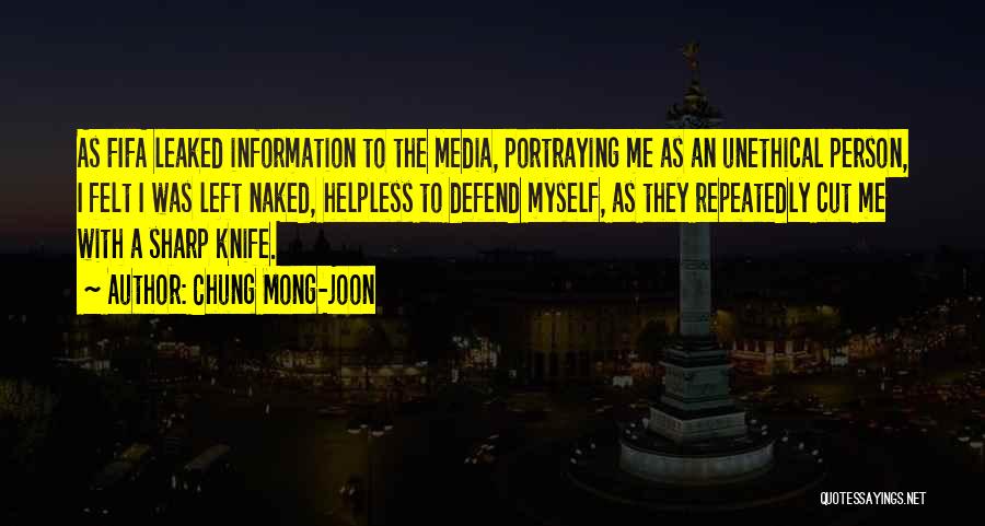 Chung Mong-joon Quotes: As Fifa Leaked Information To The Media, Portraying Me As An Unethical Person, I Felt I Was Left Naked, Helpless