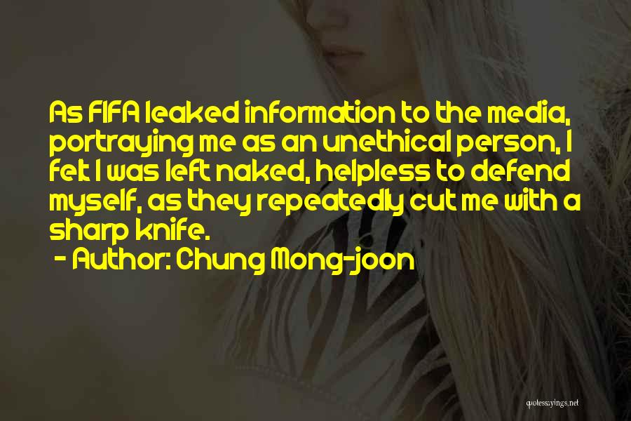 Chung Mong-joon Quotes: As Fifa Leaked Information To The Media, Portraying Me As An Unethical Person, I Felt I Was Left Naked, Helpless