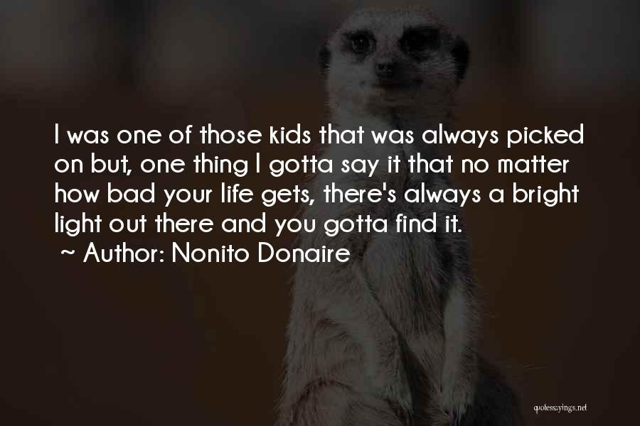 Nonito Donaire Quotes: I Was One Of Those Kids That Was Always Picked On But, One Thing I Gotta Say It That No