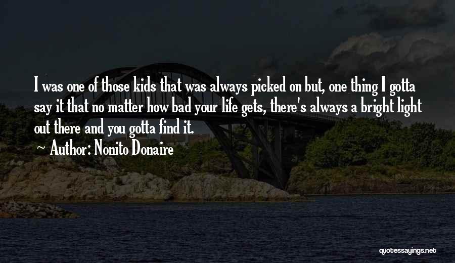Nonito Donaire Quotes: I Was One Of Those Kids That Was Always Picked On But, One Thing I Gotta Say It That No