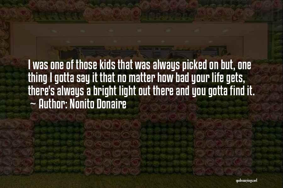 Nonito Donaire Quotes: I Was One Of Those Kids That Was Always Picked On But, One Thing I Gotta Say It That No