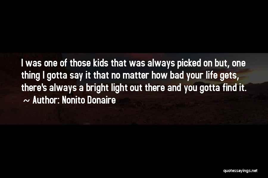 Nonito Donaire Quotes: I Was One Of Those Kids That Was Always Picked On But, One Thing I Gotta Say It That No