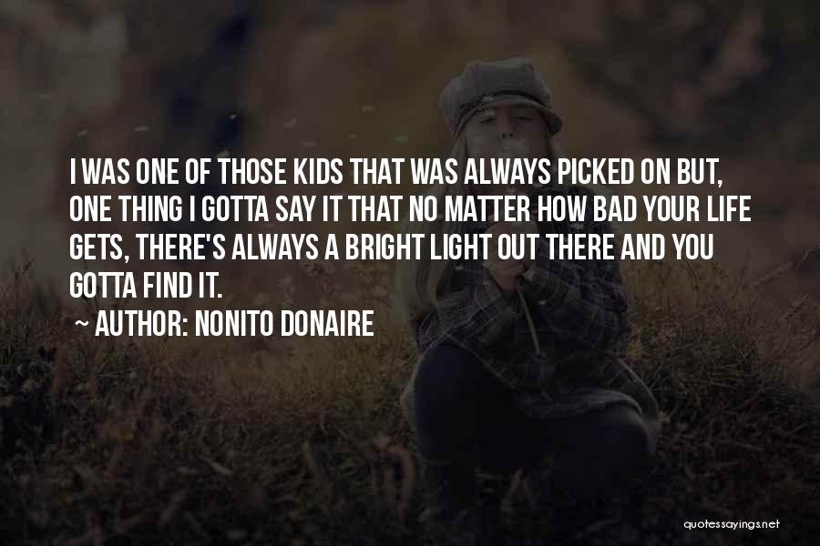 Nonito Donaire Quotes: I Was One Of Those Kids That Was Always Picked On But, One Thing I Gotta Say It That No