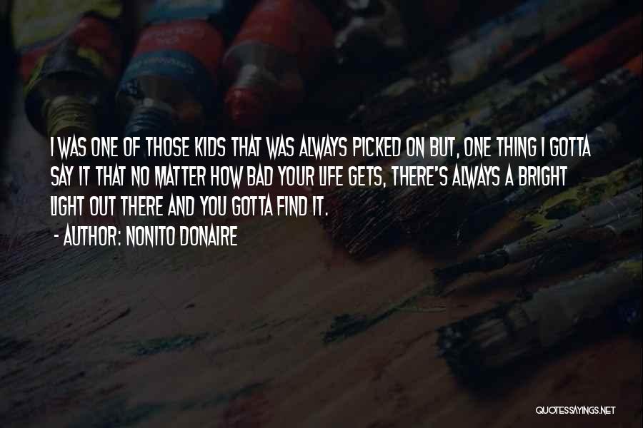 Nonito Donaire Quotes: I Was One Of Those Kids That Was Always Picked On But, One Thing I Gotta Say It That No