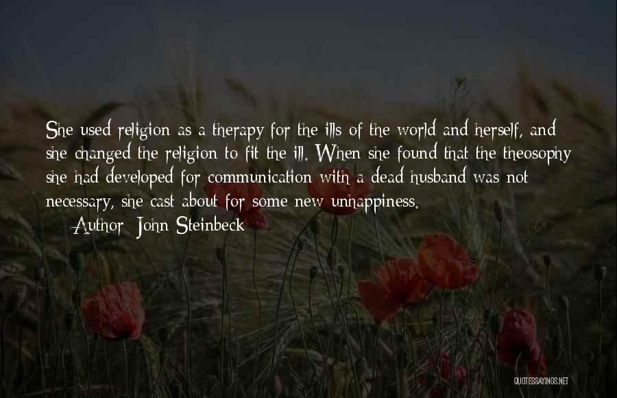 John Steinbeck Quotes: She Used Religion As A Therapy For The Ills Of The World And Herself, And She Changed The Religion To
