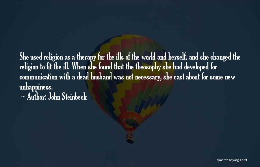 John Steinbeck Quotes: She Used Religion As A Therapy For The Ills Of The World And Herself, And She Changed The Religion To