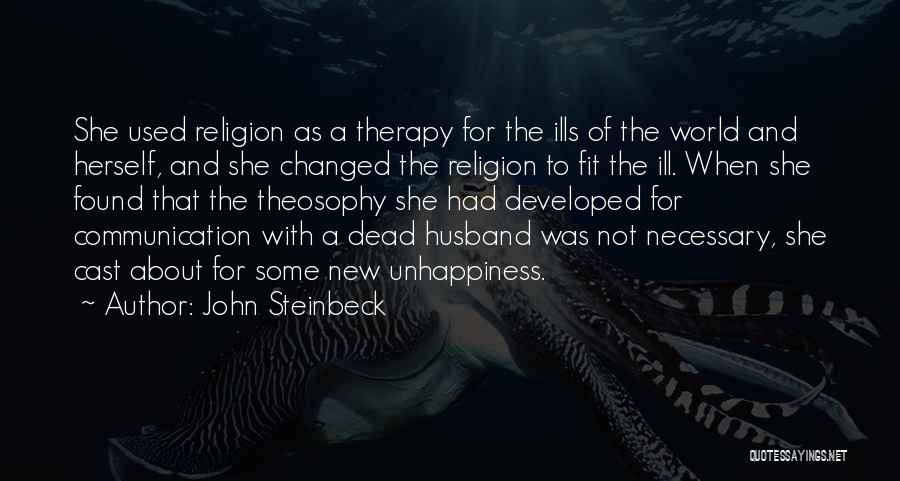 John Steinbeck Quotes: She Used Religion As A Therapy For The Ills Of The World And Herself, And She Changed The Religion To