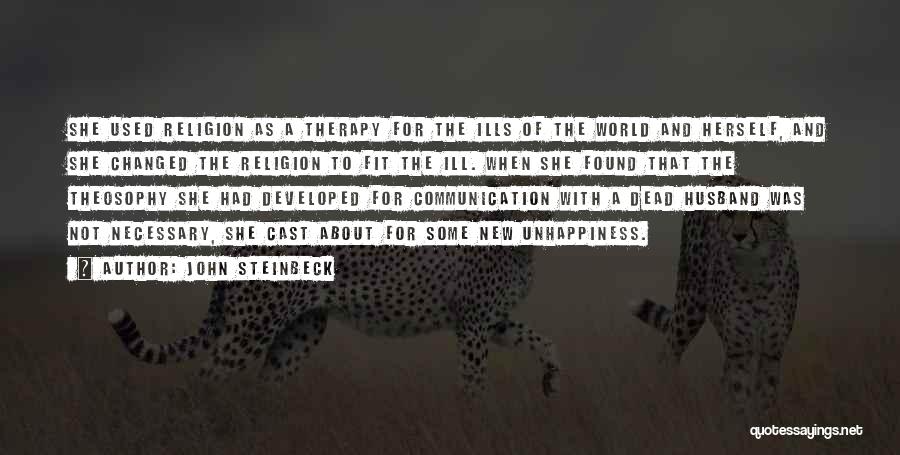John Steinbeck Quotes: She Used Religion As A Therapy For The Ills Of The World And Herself, And She Changed The Religion To