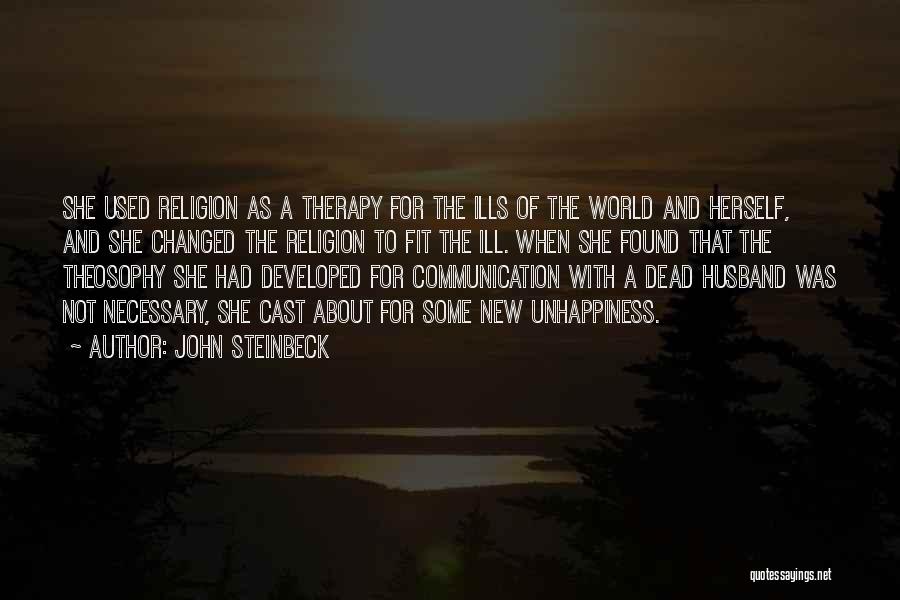 John Steinbeck Quotes: She Used Religion As A Therapy For The Ills Of The World And Herself, And She Changed The Religion To