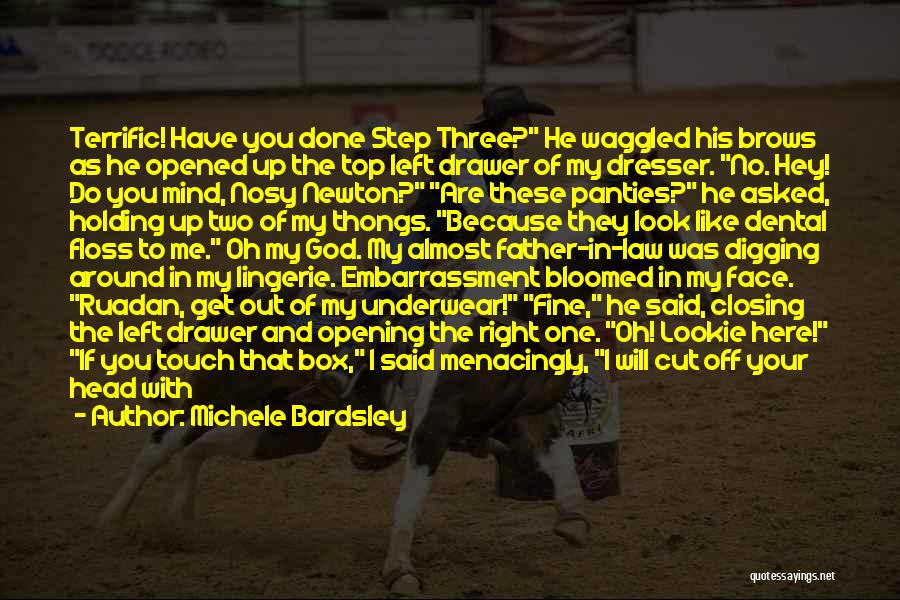 Michele Bardsley Quotes: Terrific! Have You Done Step Three? He Waggled His Brows As He Opened Up The Top Left Drawer Of My