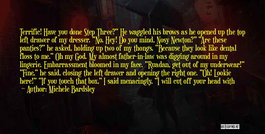 Michele Bardsley Quotes: Terrific! Have You Done Step Three? He Waggled His Brows As He Opened Up The Top Left Drawer Of My