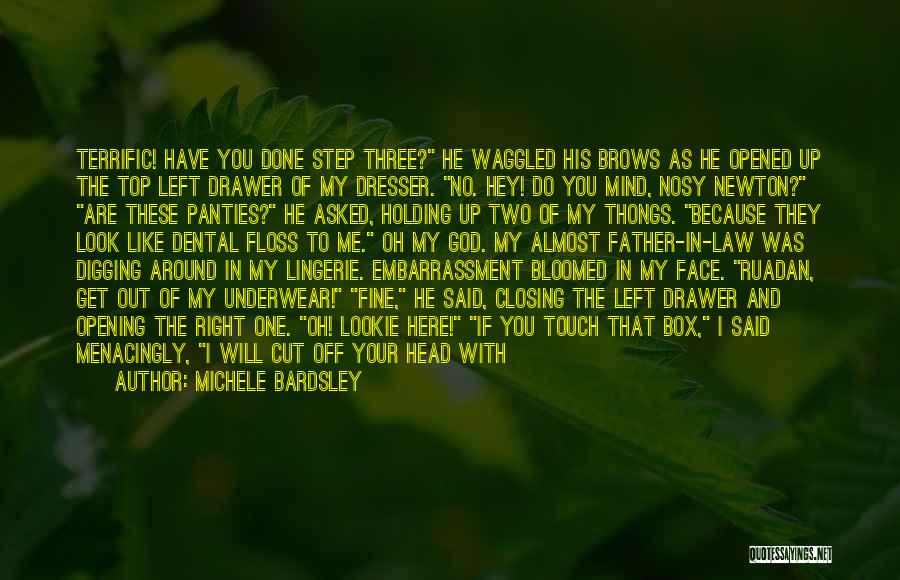 Michele Bardsley Quotes: Terrific! Have You Done Step Three? He Waggled His Brows As He Opened Up The Top Left Drawer Of My