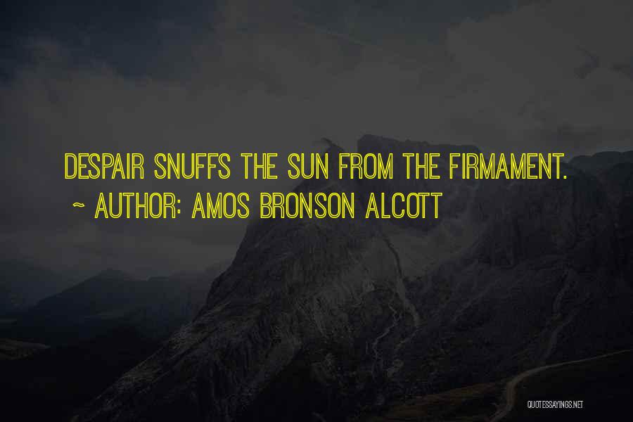 Amos Bronson Alcott Quotes: Despair Snuffs The Sun From The Firmament.