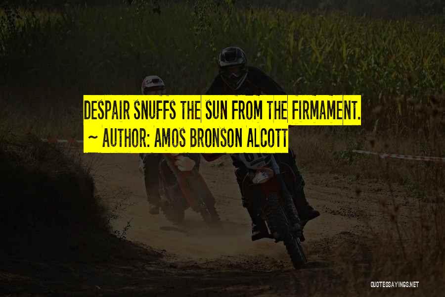 Amos Bronson Alcott Quotes: Despair Snuffs The Sun From The Firmament.