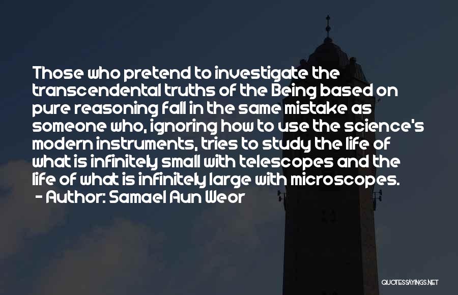 Samael Aun Weor Quotes: Those Who Pretend To Investigate The Transcendental Truths Of The Being Based On Pure Reasoning Fall In The Same Mistake