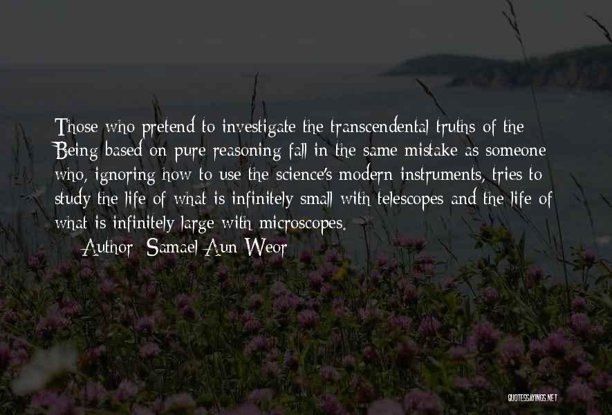 Samael Aun Weor Quotes: Those Who Pretend To Investigate The Transcendental Truths Of The Being Based On Pure Reasoning Fall In The Same Mistake