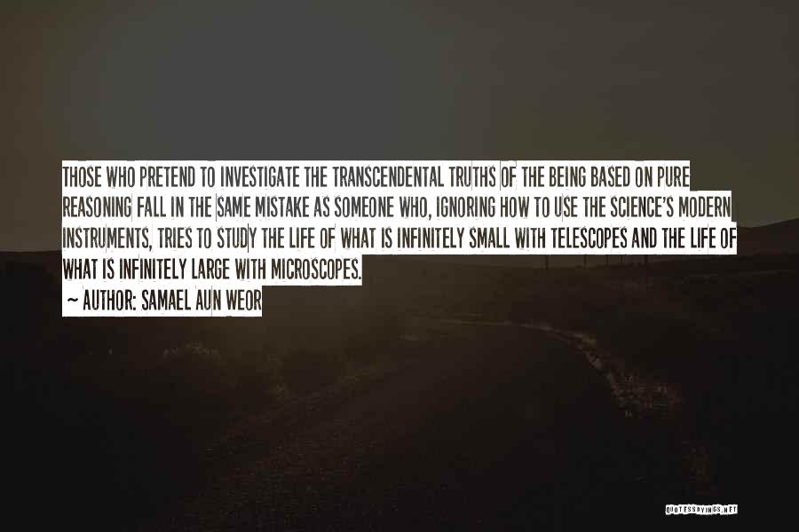 Samael Aun Weor Quotes: Those Who Pretend To Investigate The Transcendental Truths Of The Being Based On Pure Reasoning Fall In The Same Mistake