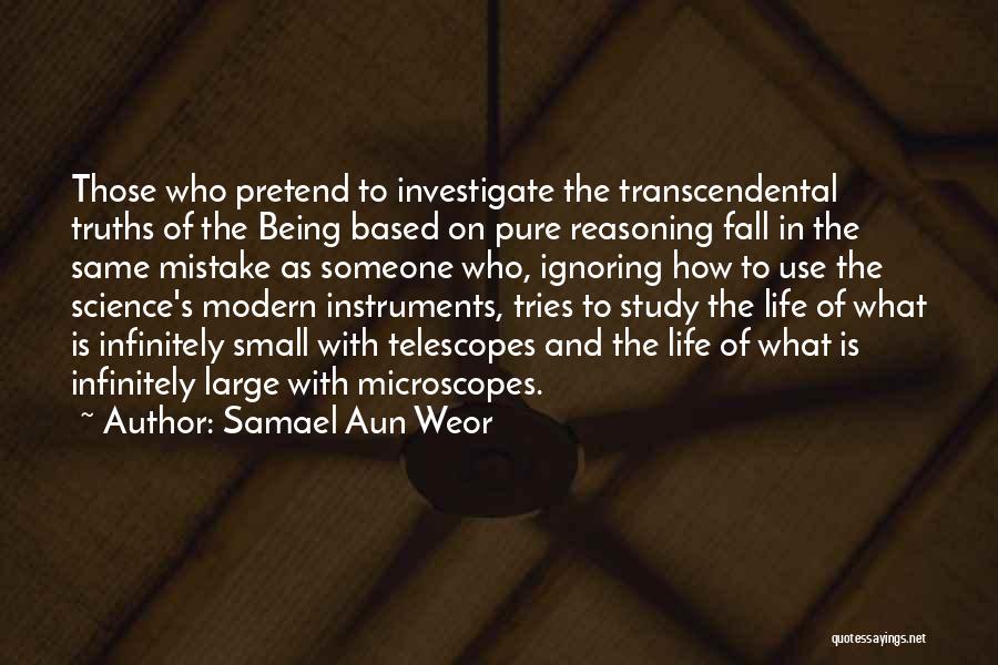 Samael Aun Weor Quotes: Those Who Pretend To Investigate The Transcendental Truths Of The Being Based On Pure Reasoning Fall In The Same Mistake