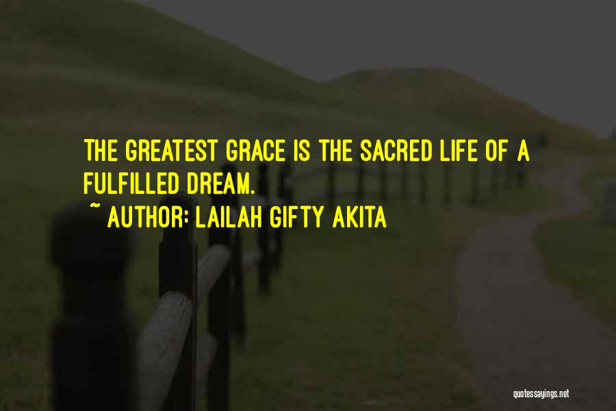 Lailah Gifty Akita Quotes: The Greatest Grace Is The Sacred Life Of A Fulfilled Dream.