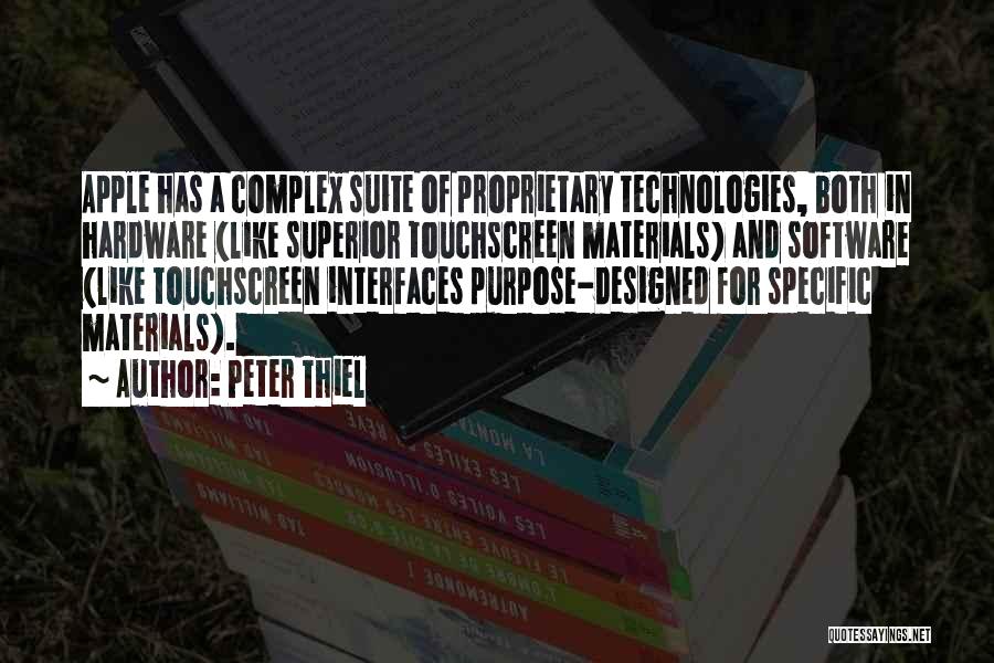 Peter Thiel Quotes: Apple Has A Complex Suite Of Proprietary Technologies, Both In Hardware (like Superior Touchscreen Materials) And Software (like Touchscreen Interfaces