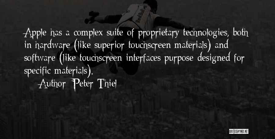 Peter Thiel Quotes: Apple Has A Complex Suite Of Proprietary Technologies, Both In Hardware (like Superior Touchscreen Materials) And Software (like Touchscreen Interfaces