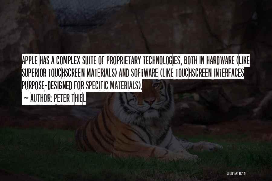 Peter Thiel Quotes: Apple Has A Complex Suite Of Proprietary Technologies, Both In Hardware (like Superior Touchscreen Materials) And Software (like Touchscreen Interfaces