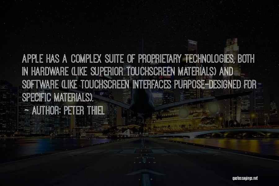 Peter Thiel Quotes: Apple Has A Complex Suite Of Proprietary Technologies, Both In Hardware (like Superior Touchscreen Materials) And Software (like Touchscreen Interfaces