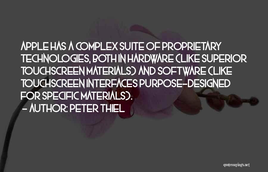 Peter Thiel Quotes: Apple Has A Complex Suite Of Proprietary Technologies, Both In Hardware (like Superior Touchscreen Materials) And Software (like Touchscreen Interfaces