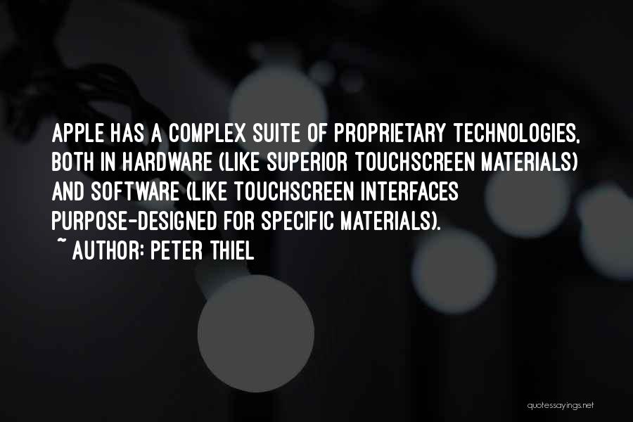 Peter Thiel Quotes: Apple Has A Complex Suite Of Proprietary Technologies, Both In Hardware (like Superior Touchscreen Materials) And Software (like Touchscreen Interfaces