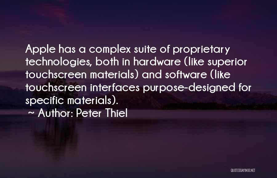 Peter Thiel Quotes: Apple Has A Complex Suite Of Proprietary Technologies, Both In Hardware (like Superior Touchscreen Materials) And Software (like Touchscreen Interfaces