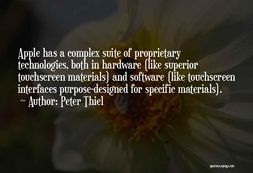 Peter Thiel Quotes: Apple Has A Complex Suite Of Proprietary Technologies, Both In Hardware (like Superior Touchscreen Materials) And Software (like Touchscreen Interfaces