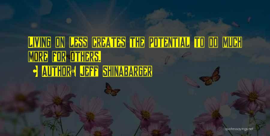 Jeff Shinabarger Quotes: Living On Less Creates The Potential To Do Much More For Others.
