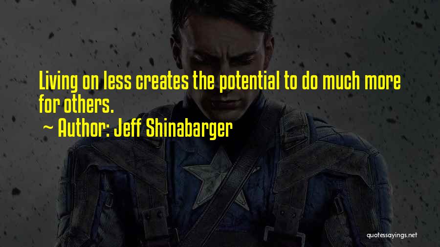 Jeff Shinabarger Quotes: Living On Less Creates The Potential To Do Much More For Others.