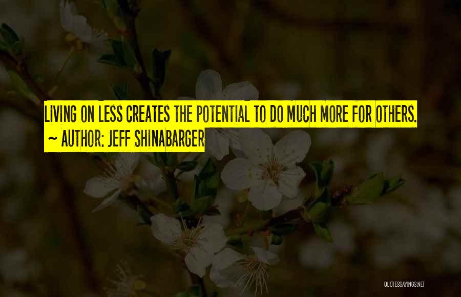 Jeff Shinabarger Quotes: Living On Less Creates The Potential To Do Much More For Others.