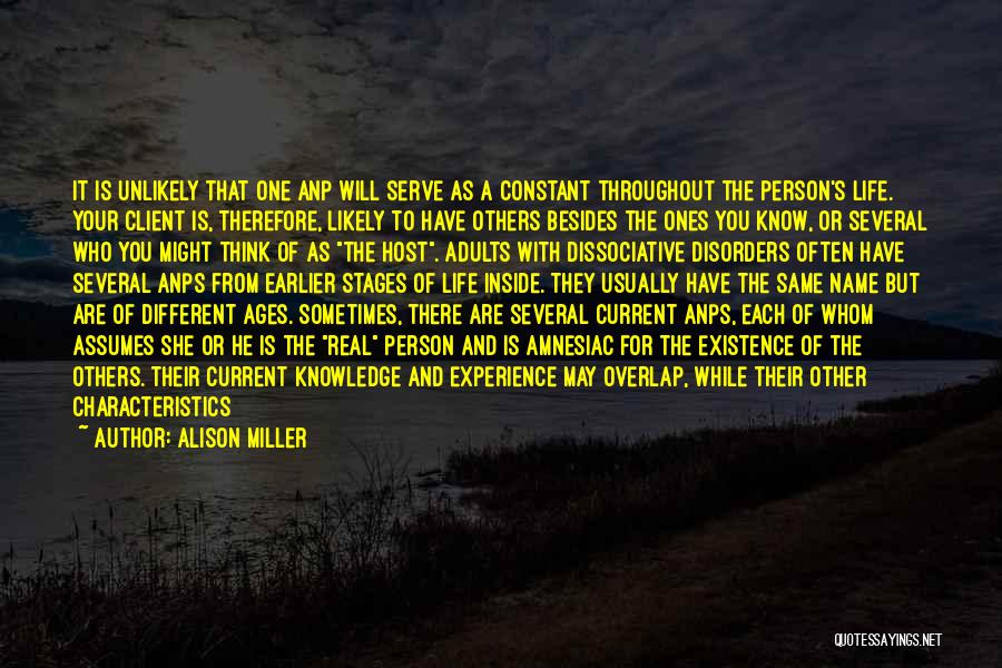 Alison Miller Quotes: It Is Unlikely That One Anp Will Serve As A Constant Throughout The Person's Life. Your Client Is, Therefore, Likely