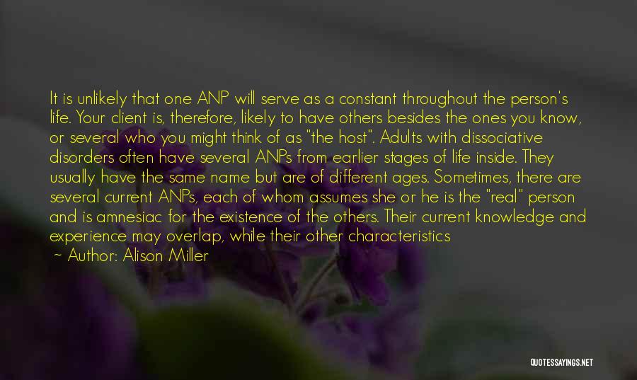 Alison Miller Quotes: It Is Unlikely That One Anp Will Serve As A Constant Throughout The Person's Life. Your Client Is, Therefore, Likely