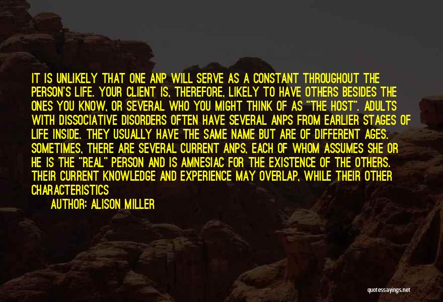 Alison Miller Quotes: It Is Unlikely That One Anp Will Serve As A Constant Throughout The Person's Life. Your Client Is, Therefore, Likely