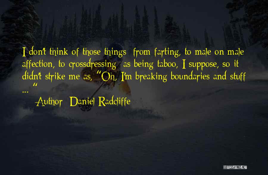 Daniel Radcliffe Quotes: I Don't Think Of Those Things [from Farting, To Male On Male Affection, To Crossdressing] As Being Taboo, I Suppose,