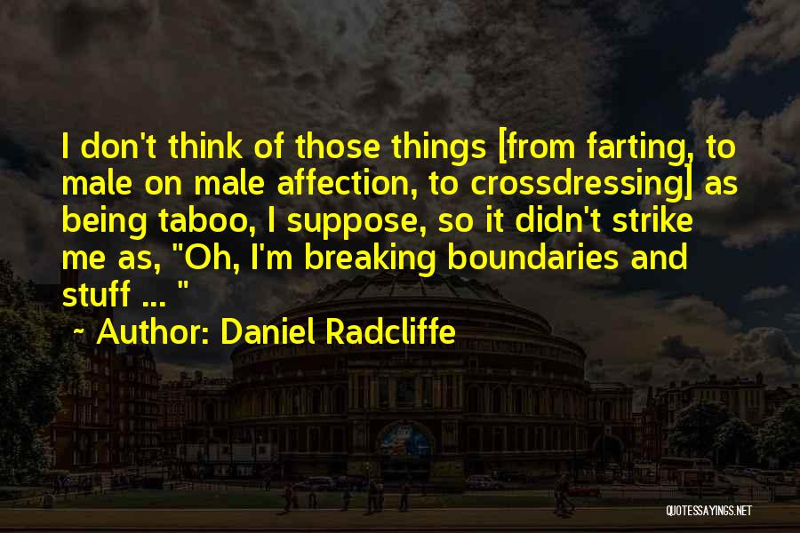 Daniel Radcliffe Quotes: I Don't Think Of Those Things [from Farting, To Male On Male Affection, To Crossdressing] As Being Taboo, I Suppose,