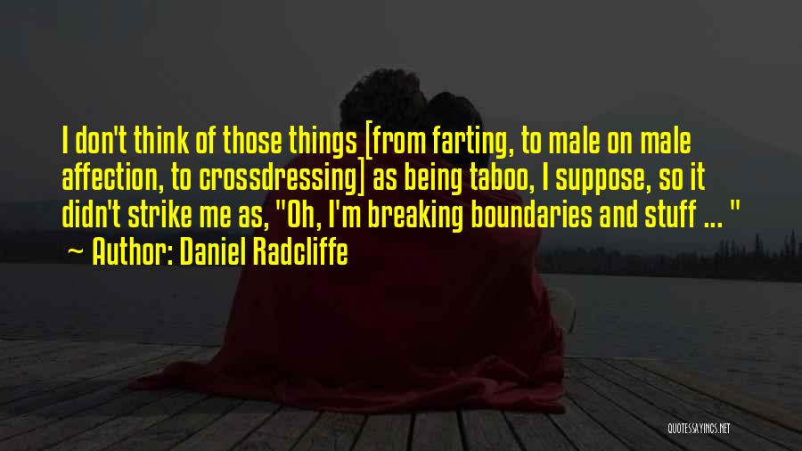 Daniel Radcliffe Quotes: I Don't Think Of Those Things [from Farting, To Male On Male Affection, To Crossdressing] As Being Taboo, I Suppose,