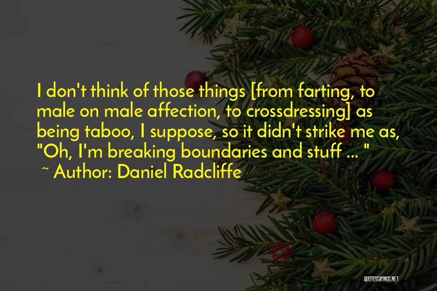 Daniel Radcliffe Quotes: I Don't Think Of Those Things [from Farting, To Male On Male Affection, To Crossdressing] As Being Taboo, I Suppose,