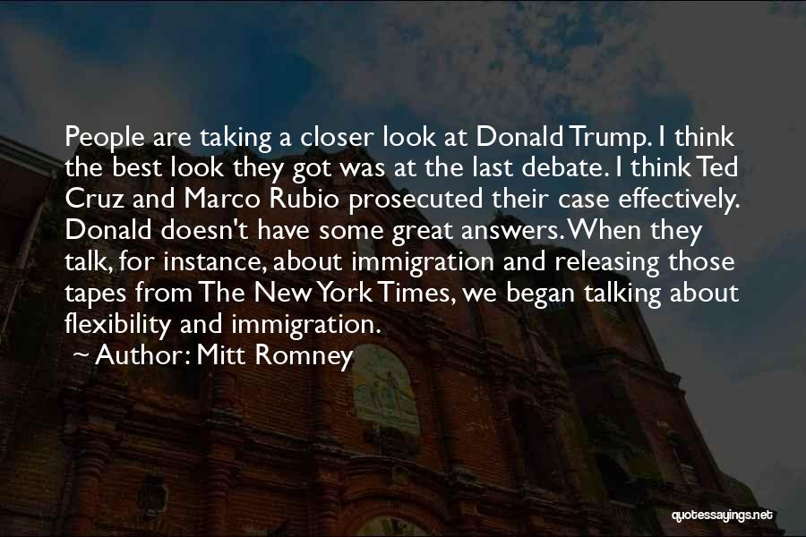 Mitt Romney Quotes: People Are Taking A Closer Look At Donald Trump. I Think The Best Look They Got Was At The Last