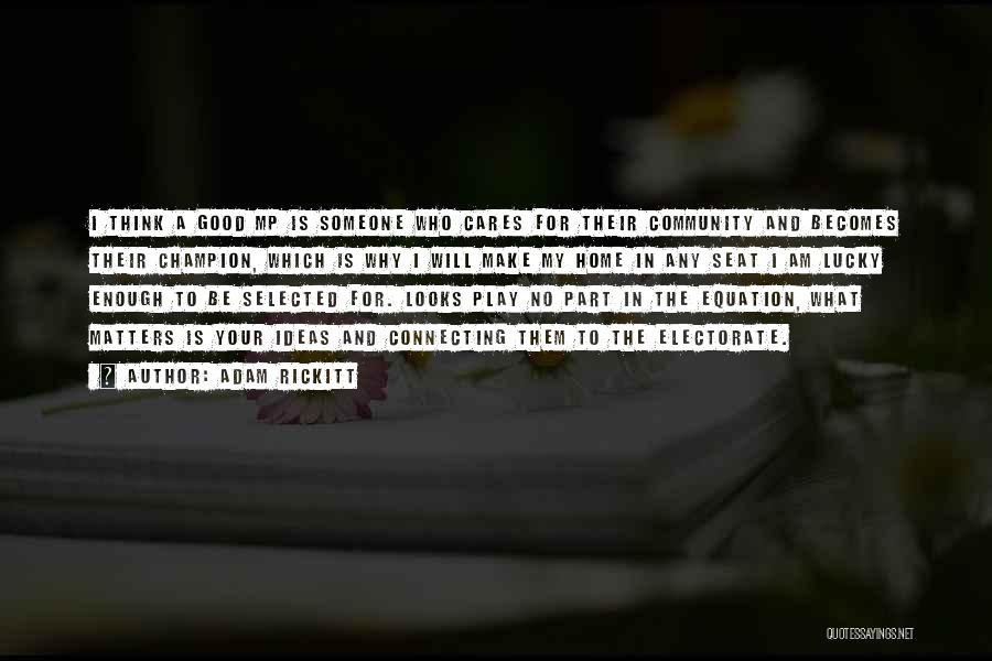 Adam Rickitt Quotes: I Think A Good Mp Is Someone Who Cares For Their Community And Becomes Their Champion, Which Is Why I