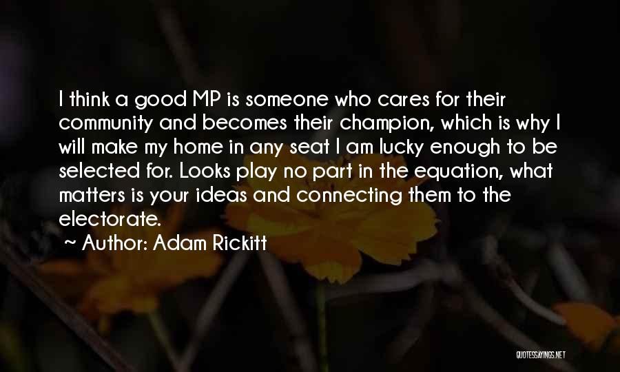 Adam Rickitt Quotes: I Think A Good Mp Is Someone Who Cares For Their Community And Becomes Their Champion, Which Is Why I