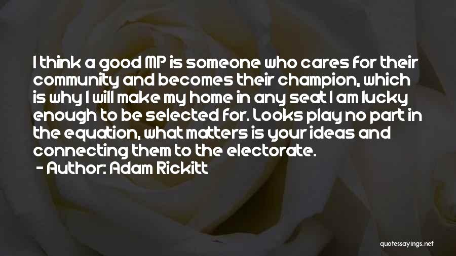 Adam Rickitt Quotes: I Think A Good Mp Is Someone Who Cares For Their Community And Becomes Their Champion, Which Is Why I