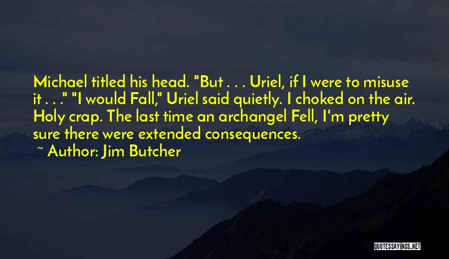 Jim Butcher Quotes: Michael Titled His Head. But . . . Uriel, If I Were To Misuse It . . . I Would